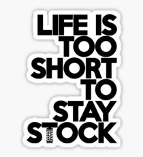 Life is too short to stay stock (6) Sticker