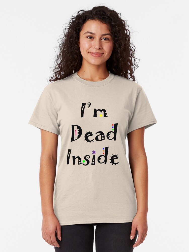 im dead inside t shirt