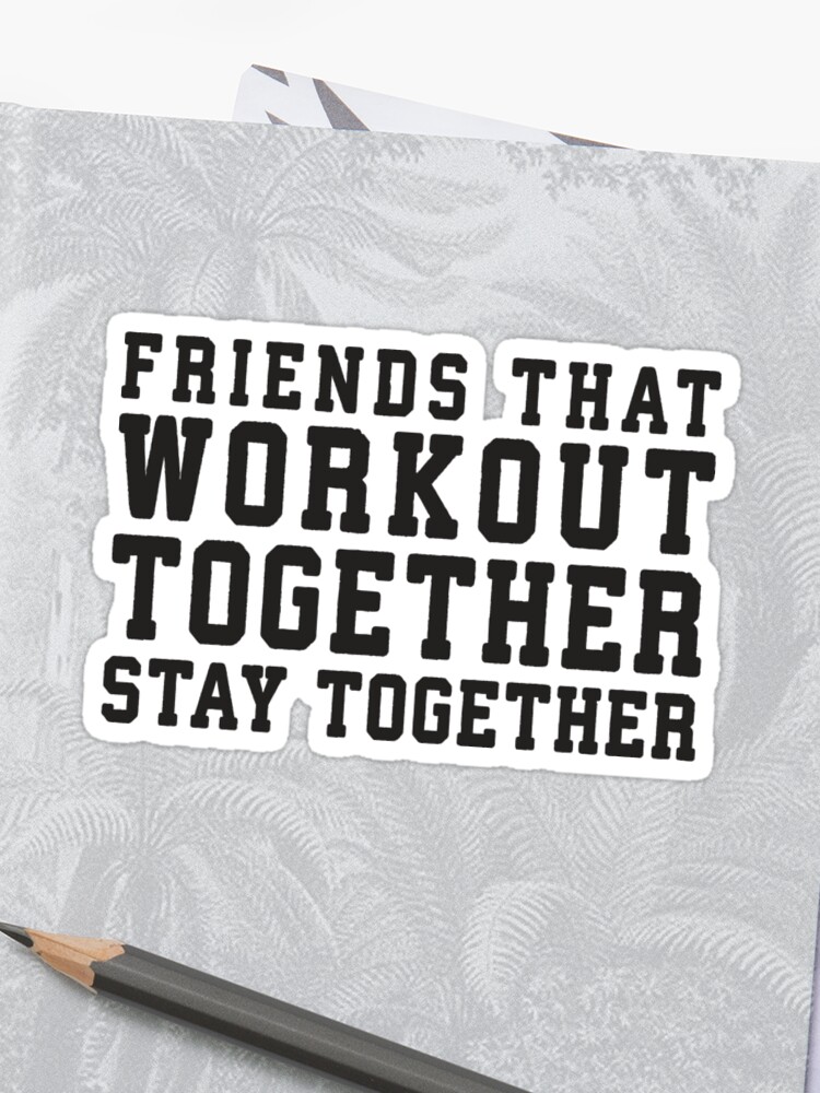 Friends That Work Out Together Stay Together Best Friends Womens Workout Fitness Shirts Sticker By Tradecraft Apparel