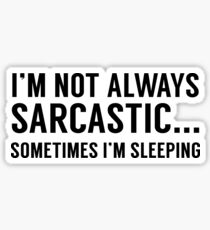 I'm Not Always Sarcastic Sticker