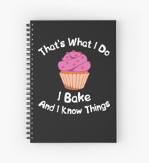 I Bake And I Know Things Spiral Notebook