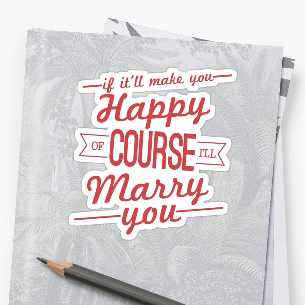 of-course-i-ll-marry-you-sticker-by-worldsyererster-redbubble