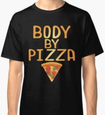 Body By Pizza Funny Humor Pizza Lover Classic T-Shirt