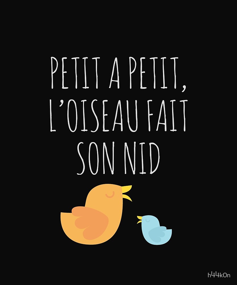 French Saying Petit A Petit Loiseau Fait Son Nid Quote By