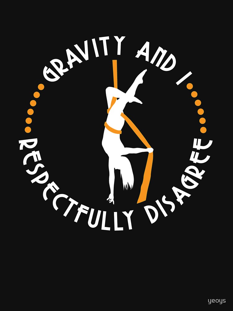 Schwerkraft und ich stimme Aerialist respektvoll zu - Aerial Dancing Gift von yeoys
