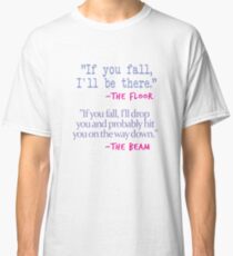 If You fall floor beam quote on White Classic T-Shirt