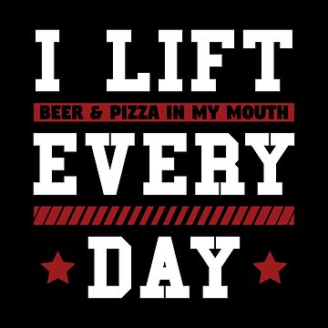 Artwork thumbnail, I Lift Beer & Pizza In My Mouth Every Day - Funny Gym Gift by yeoys