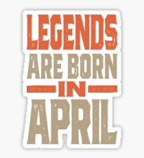 Legends Are Born In April Sticker
