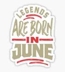 Legends Are Born In June Sticker