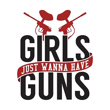 Artwork thumbnail, Girls Just Wanna Have Guns - Funny Paintball Gift by yeoys