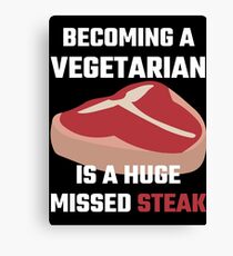 Becoming A Vegetarian Is A Huge Missed Steak Canvas Print