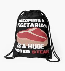 Becoming A Vegetarian Is A Huge Missed Steak Drawstring Bag