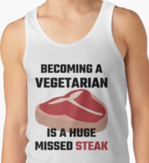 Becoming A Vegetarian Is A Huge Missed Steak Tank Top