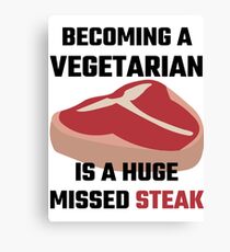 Becoming A Vegetarian Is A Huge Missed Steak Canvas Print