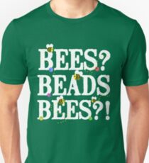 BEES? Beads. BEES?! Unisex T-Shirt