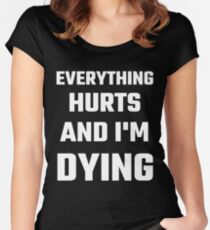 Everything Hurts And I'm Dying Women's Fitted Scoop T-Shirt