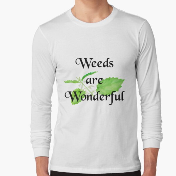 Weeds are Wonderful Long Sleeve T-Shirt