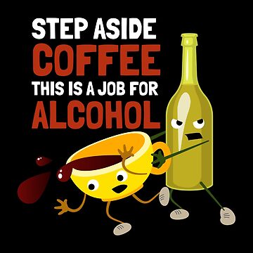 Step Aside Coffee, This is a Job for Alcohol - Funny Kitchen/Bar Towel