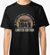 Only The Best Are Born In August 1949 Born In August 1949 Classic T-Shirt