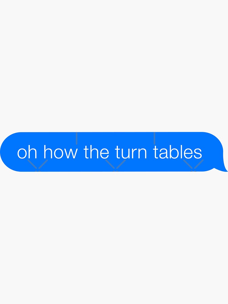 "Oh How The Turn Tables Office Quote iMessage Meme" Sticker by cultured