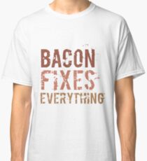 Bacon Fixes Everything Classic T-Shirt