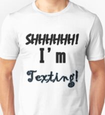 Shhhhhhh! I'm Texting Unisex T-Shirt