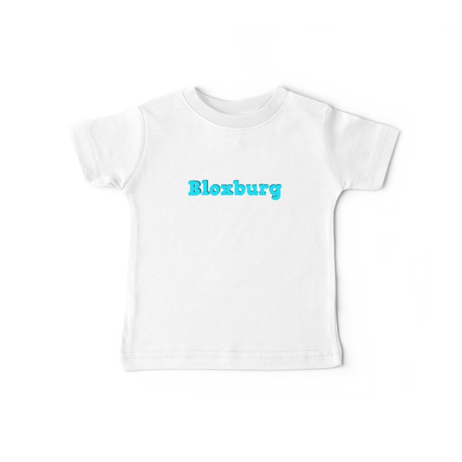 Welcome To Bloxburg Roblox Baby T Shirt By Overflowhidden Redbubble - welcome to bloxburg roblox floor pillow by overflowhidden