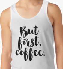 But first, coffee. Tank Top