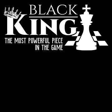  Black King the most powerful piece in the the game T