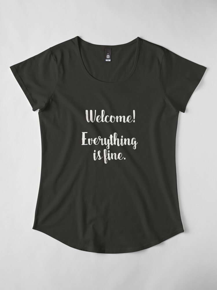 welcome everything is fine t shirt