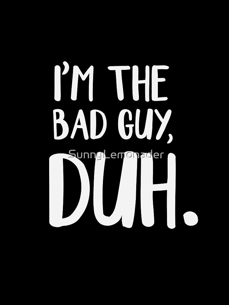 I'm The Bad Guy, Duh by SunnyLemonader