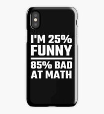 I'm 25% Funny 85% Bad At Math iPhone Case