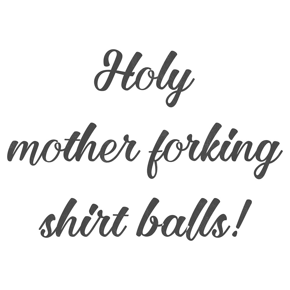 "Holy mother forking shirt balls! The Good Place" by nerdydesigns