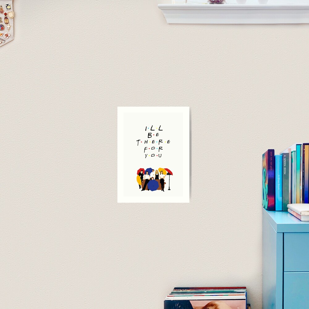 I'll be there for you - tv show Art Print