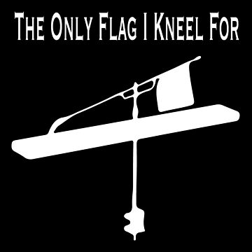 The Only Flag I Kneel For Tip Up design For Ice-Fishing Art Board Print  for Sale by NoveltyMerch