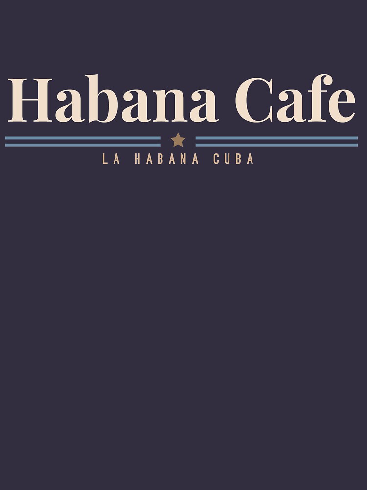  Habana Cafe Cuba Logo T shirt by junkydotcom Redbubble