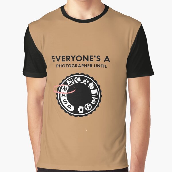 Everyone's a photographer until Graphic T-Shirt