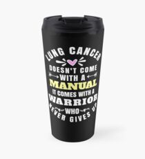 Lung Cancer Doesn't Come With a Manual It Comes With a Warrior Who Never Gives Up Thermobecher