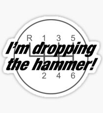 I'm Dropping The Hammer Sticker