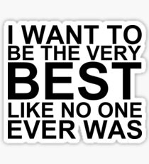 I Want To Be The Very Best, Like No One Ever Was (Pokemon) Sticker