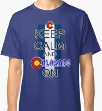 Keep Calm and Colorado On Classic T-Shirt