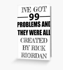 99 Problems, All Created by Rick Riordan Greeting Card