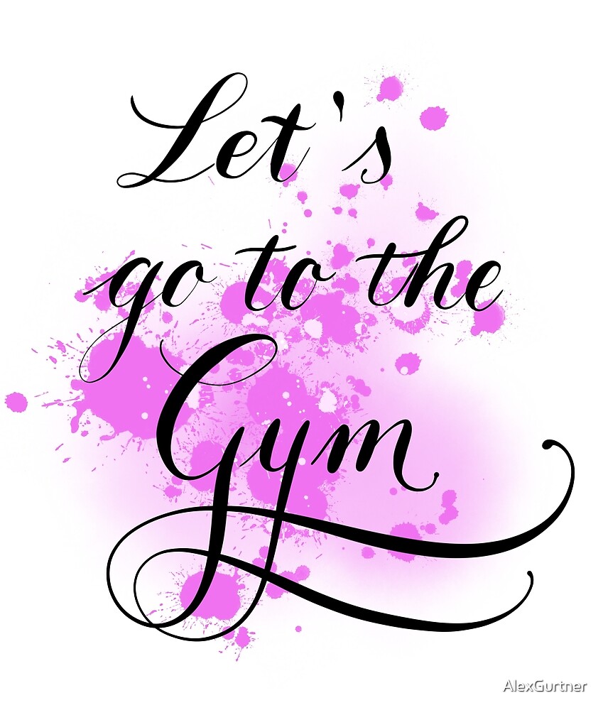 let-s-go-to-the-gym-by-alexgurtner-redbubble