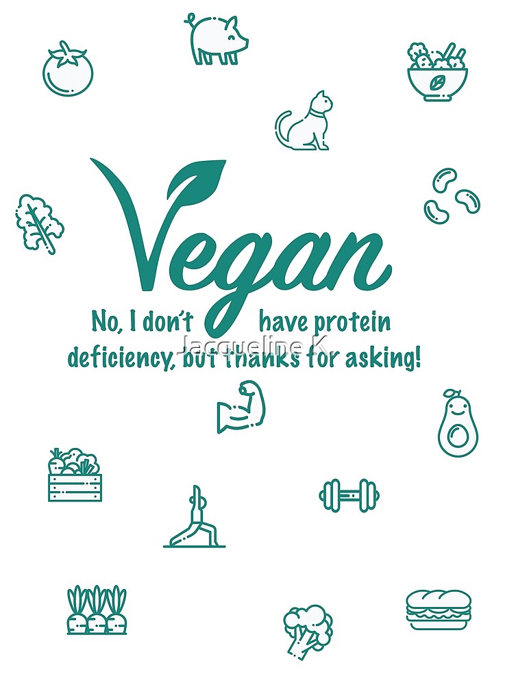 "Vegan. No I don't have protein deficiency" by Jacqueline K. Redbubble