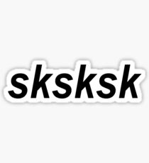Sksksk Stickers | Redbubble