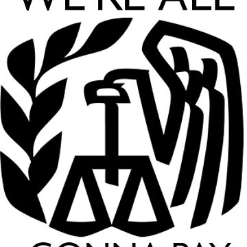 Artwork thumbnail, IRS - We're All Gonna Pay by willpate