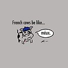 French cows be like méux by CAshmanActor