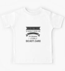 Retirement Sarcasm product So When It Seems Like I Don't Care Gifts Retired Person design Kinder T-Shirt