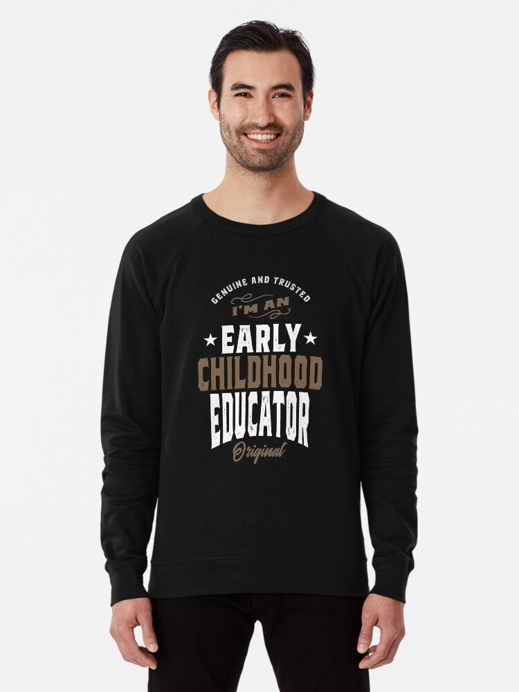 I M An Early Childhood Educator Lightweight Sweatshirt By