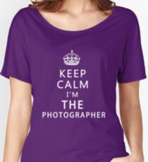 KEEP CALM I'M THE PHOTOGRAPHER Women's Relaxed Fit T-Shirt